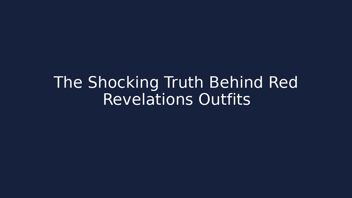 The Shocking Truth Behind Red Revelations Outfits