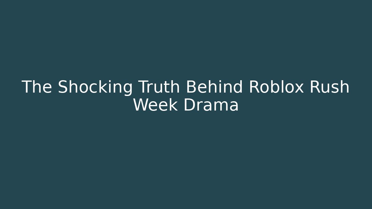 The Shocking Truth Behind Roblox Rush Week Drama