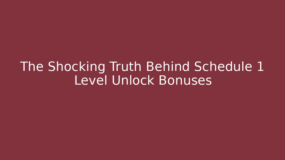 The Shocking Truth Behind Schedule 1 Level Unlock Bonuses