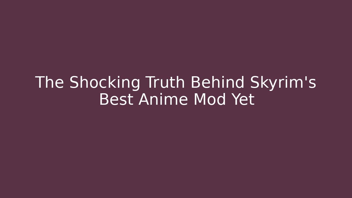 The Shocking Truth Behind Skyrim's Best Anime Mod Yet
