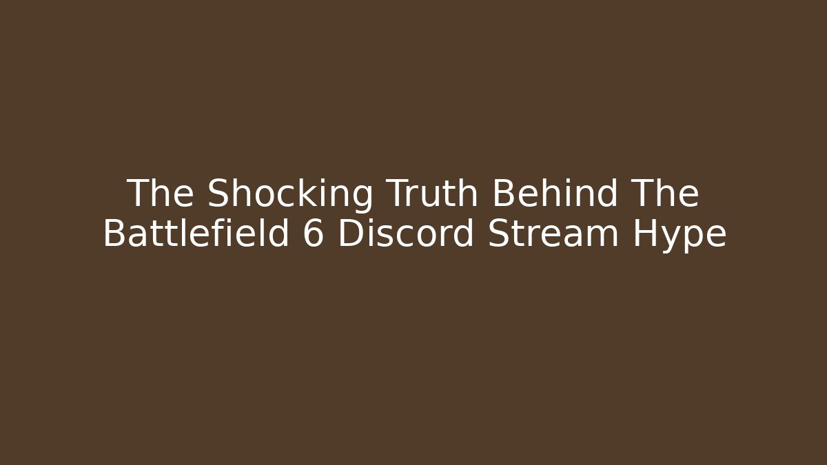 The Shocking Truth Behind The Battlefield 6 Discord Stream Hype