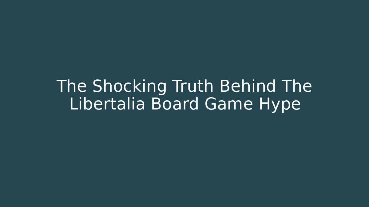 The Shocking Truth Behind The Libertalia Board Game Hype
