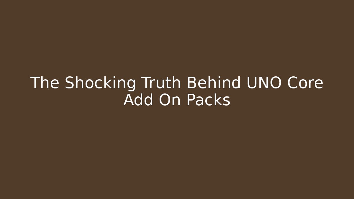 The Shocking Truth Behind UNO Core Add On Packs - Celivion