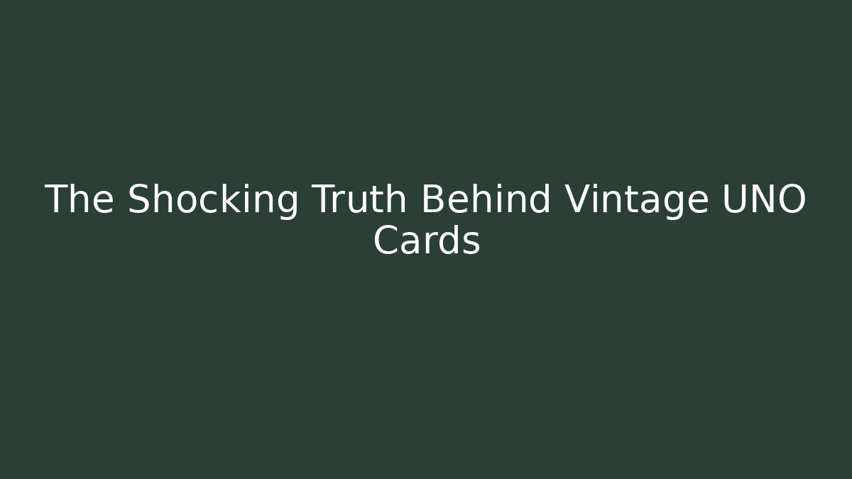 The Shocking Truth Behind Vintage UNO Cards - Celivion