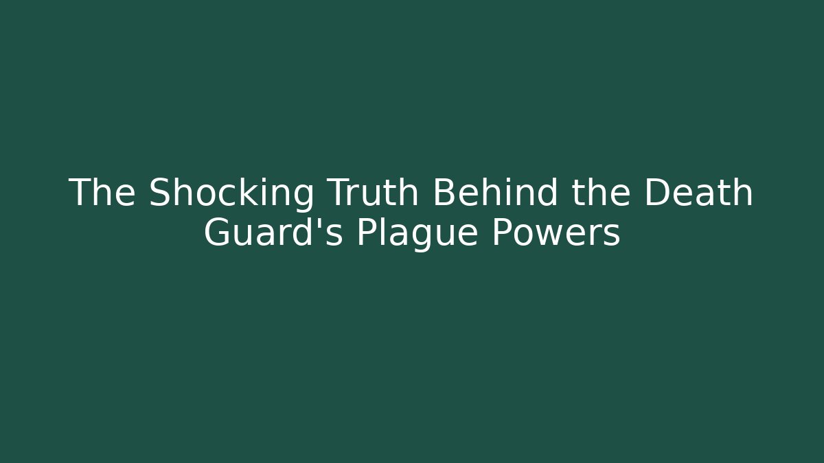 The Shocking Truth Behind the Death Guard's Plague Powers