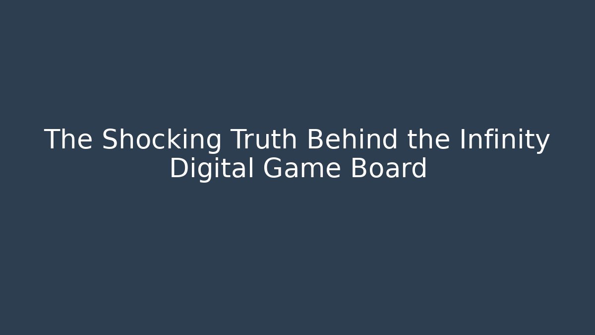The Shocking Truth Behind the Infinity Digital Game Board