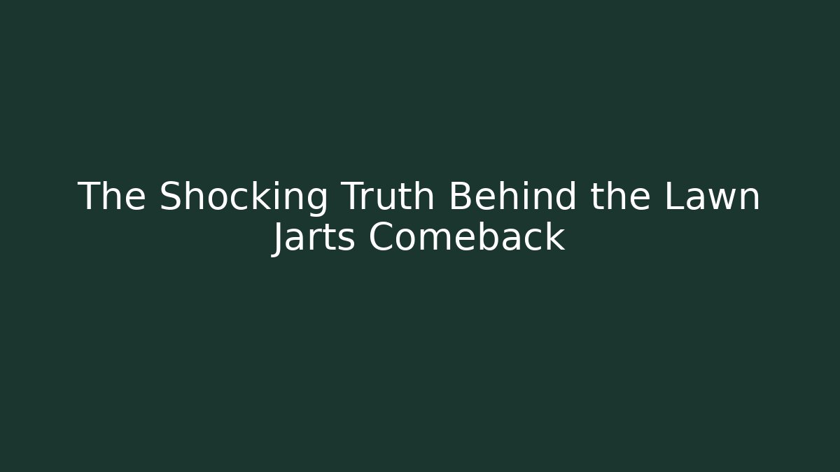 The Shocking Truth Behind the Lawn Jarts Comeback - Celivion