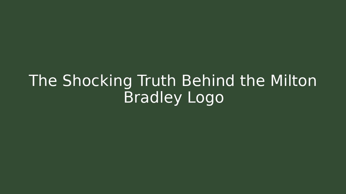 The Shocking Truth Behind the Milton Bradley Logo - Celivion