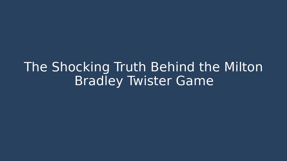 The Shocking Truth Behind the Milton Bradley Twister Game