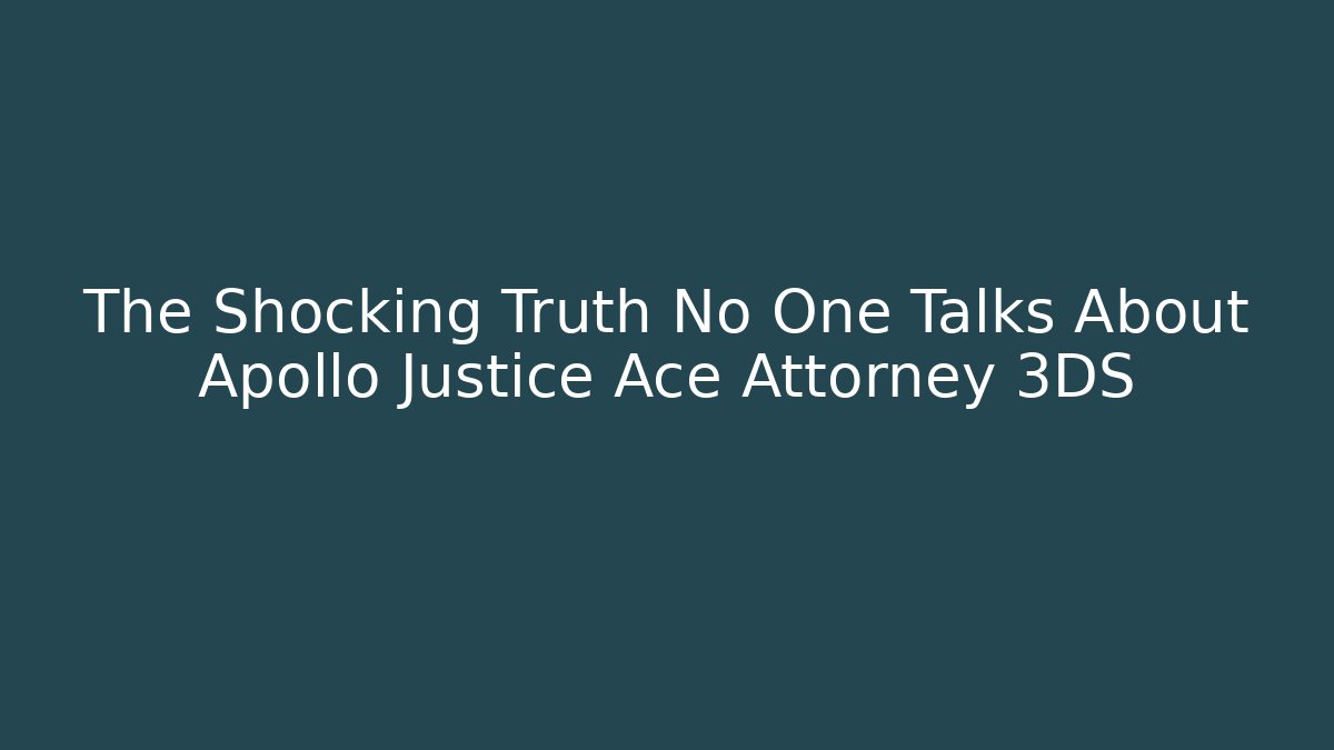 The Shocking Truth No One Talks About Apollo Justice Ace Attorney 3DS