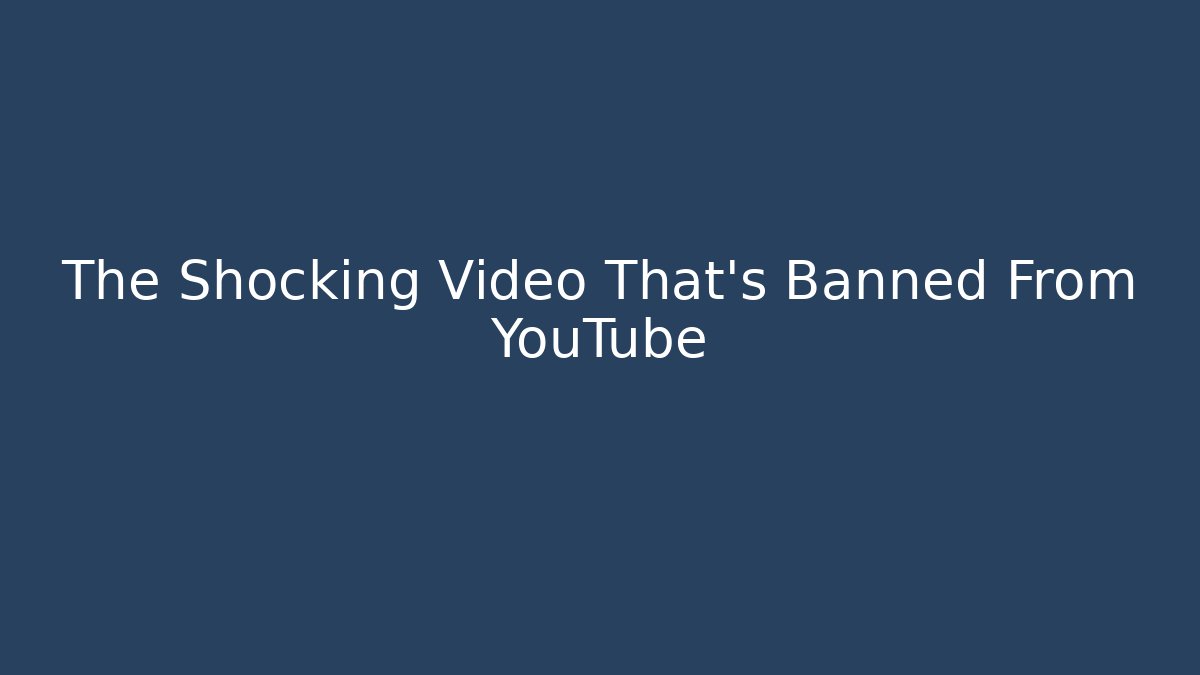 The Shocking Video That's Banned From YouTube