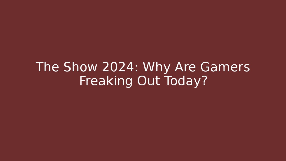 The Show 2024: Why Are Gamers Freaking Out Today?