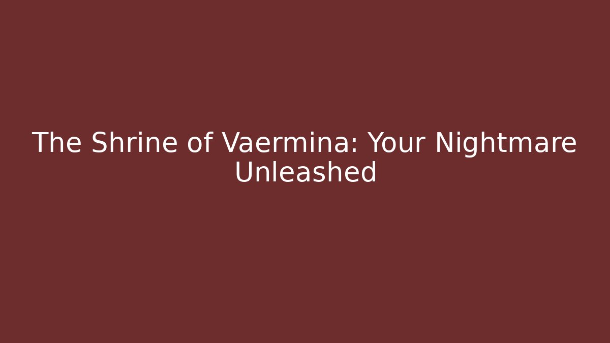 The Shrine of Vaermina: Your Nightmare Unleashed