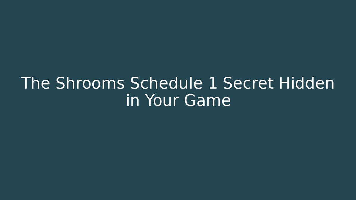 The Shrooms Schedule 1 Secret Hidden in Your Game