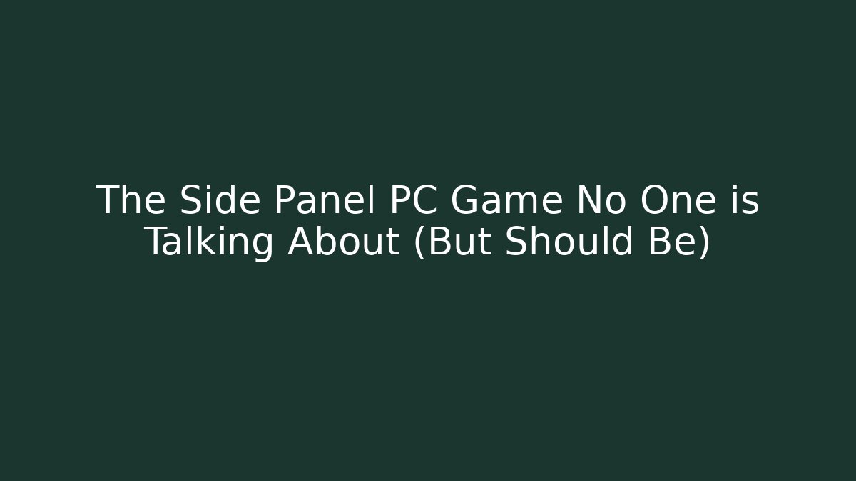 The Side Panel PC Game No One is Talking About (But Should Be)