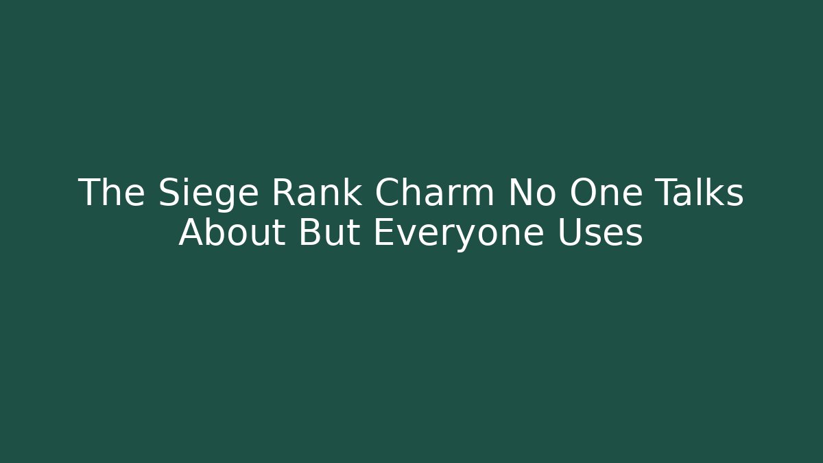The Siege Rank Charm No One Talks About But Everyone Uses