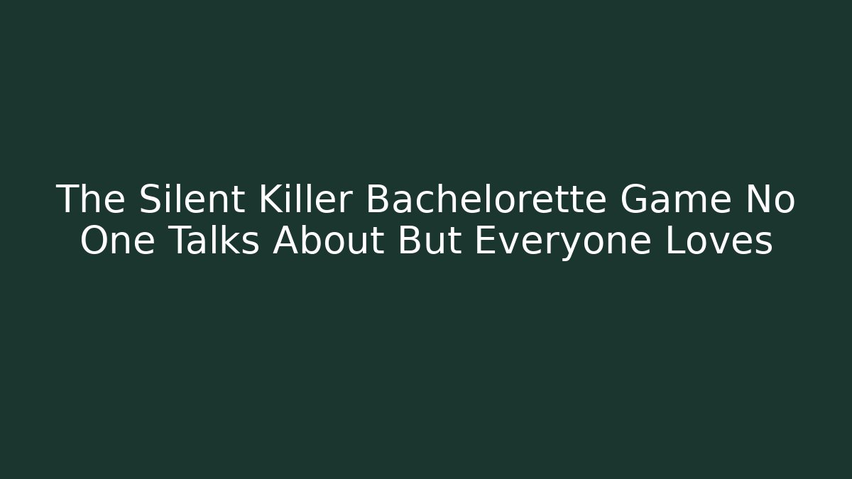 The Silent Killer Bachelorette Game No One Talks About But Everyone Loves - Celivion