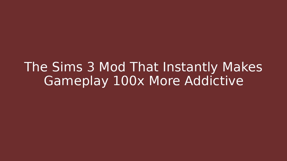 The Sims 3 Mod That Instantly Makes Gameplay 100x More Addictive