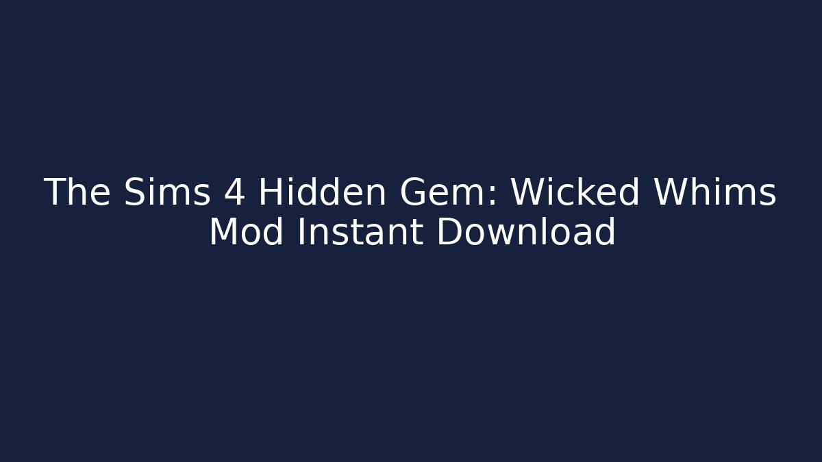 The Sims 4 Hidden Gem: Wicked Whims Mod Instant Download