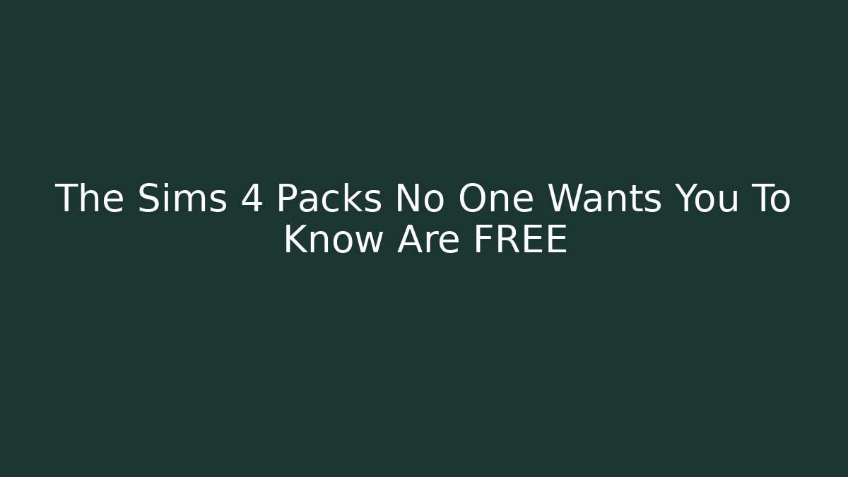 The Sims 4 Packs No One Wants You To Know Are FREE