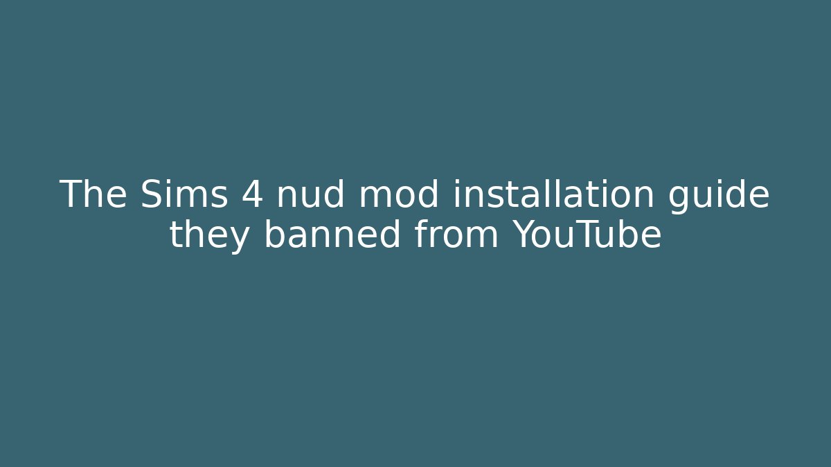 The Sims 4 nud mod installation guide they banned from YouTube