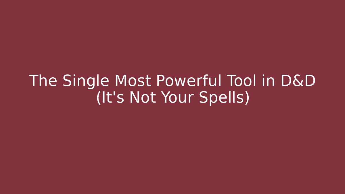 The Single Most Powerful Tool in D&D (It's Not Your Spells) - Celivion