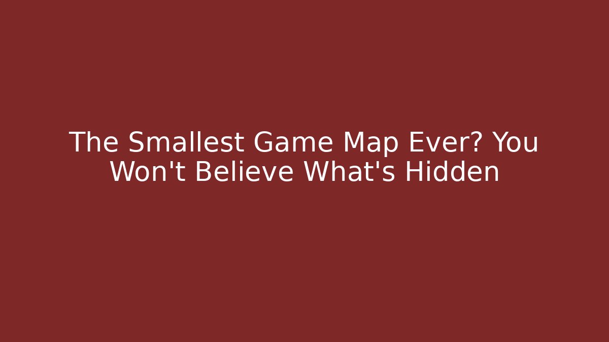 The Smallest Game Map Ever? You Won't Believe What's Hidden - Celivion