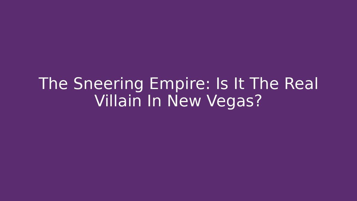 The Sneering Empire: Is It The Real Villain In New Vegas?