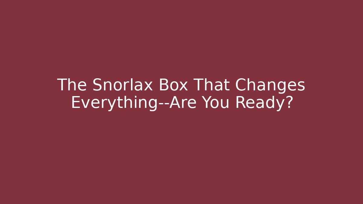 The Snorlax Box That Changes Everything—Are You Ready?
