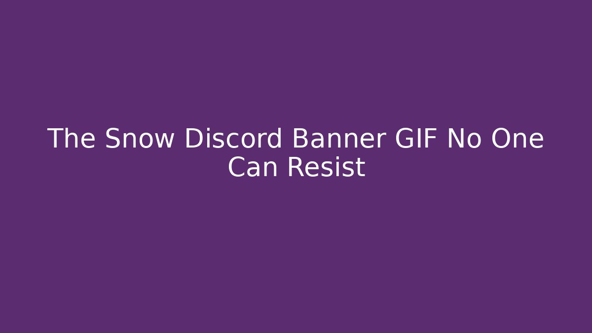 The Snow Discord Banner GIF No One Can Resist