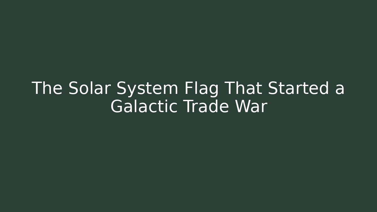 The Solar System Flag That Started a Galactic Trade War