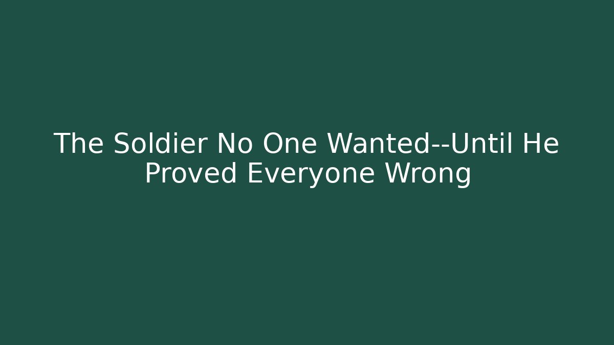 The Soldier No One Wanted—Until He Proved Everyone Wrong