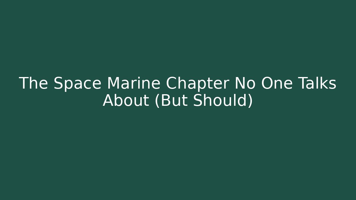 The Space Marine Chapter No One Talks About (But Should)