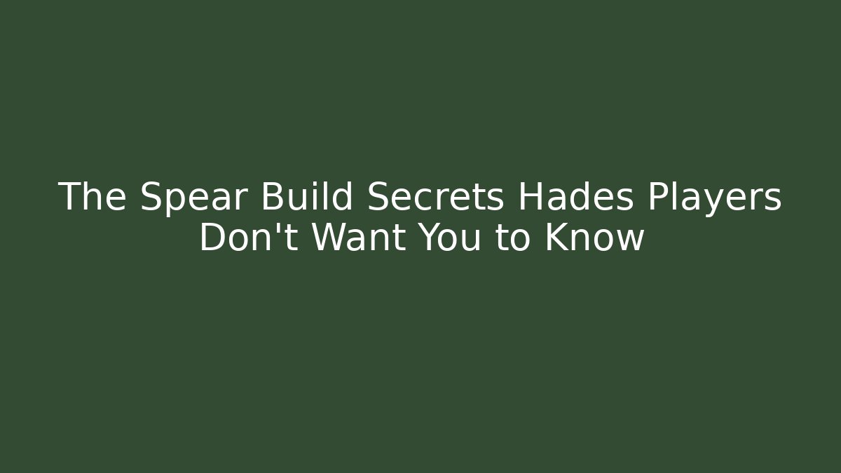 The Spear Build Secrets Hades Players Don't Want You to Know