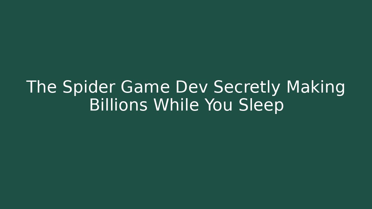 The Spider Game Dev Secretly Making Billions While You Sleep
