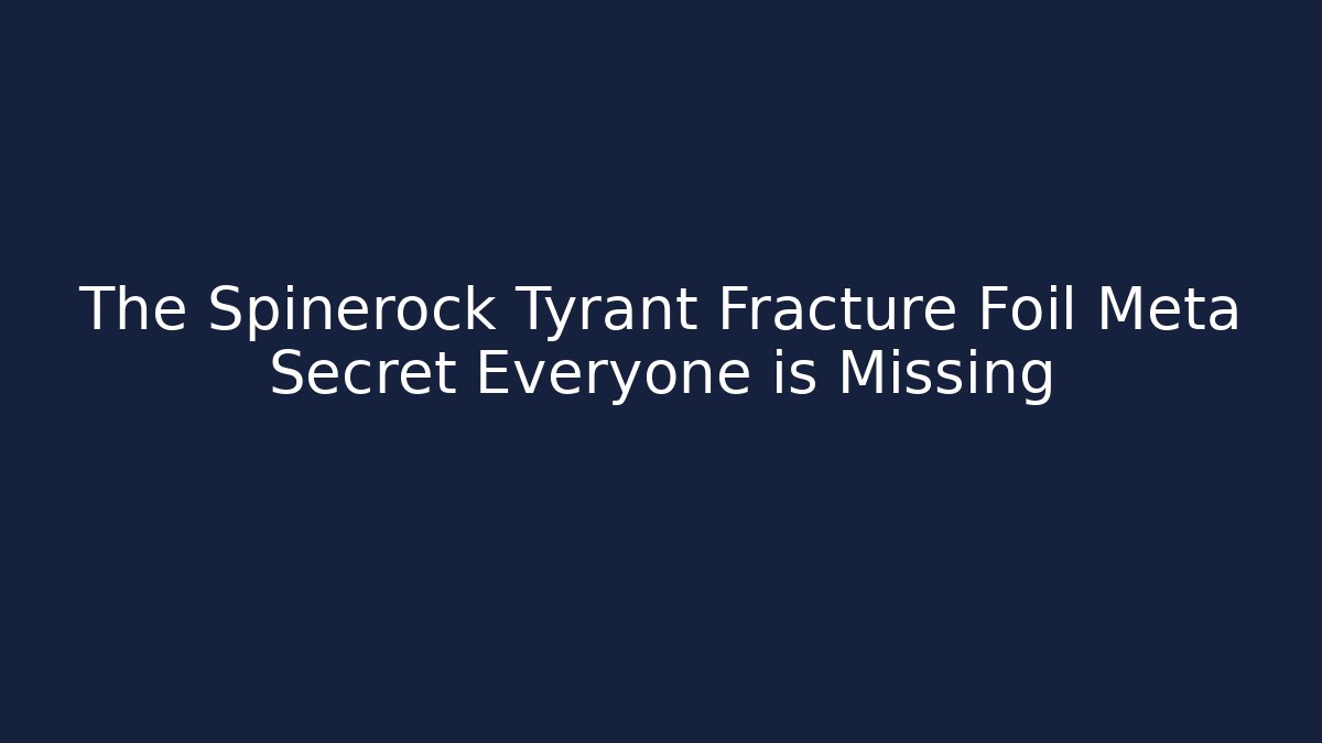 The Spinerock Tyrant Fracture Foil Meta Secret Everyone is Missing