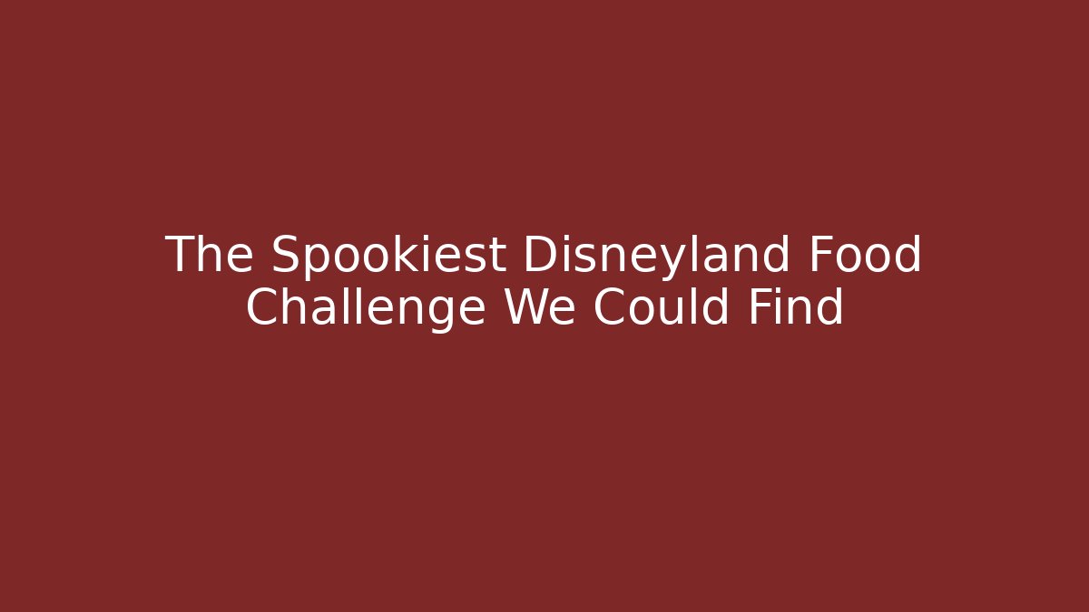 The Spookiest Disneyland Food Challenge We Could Find