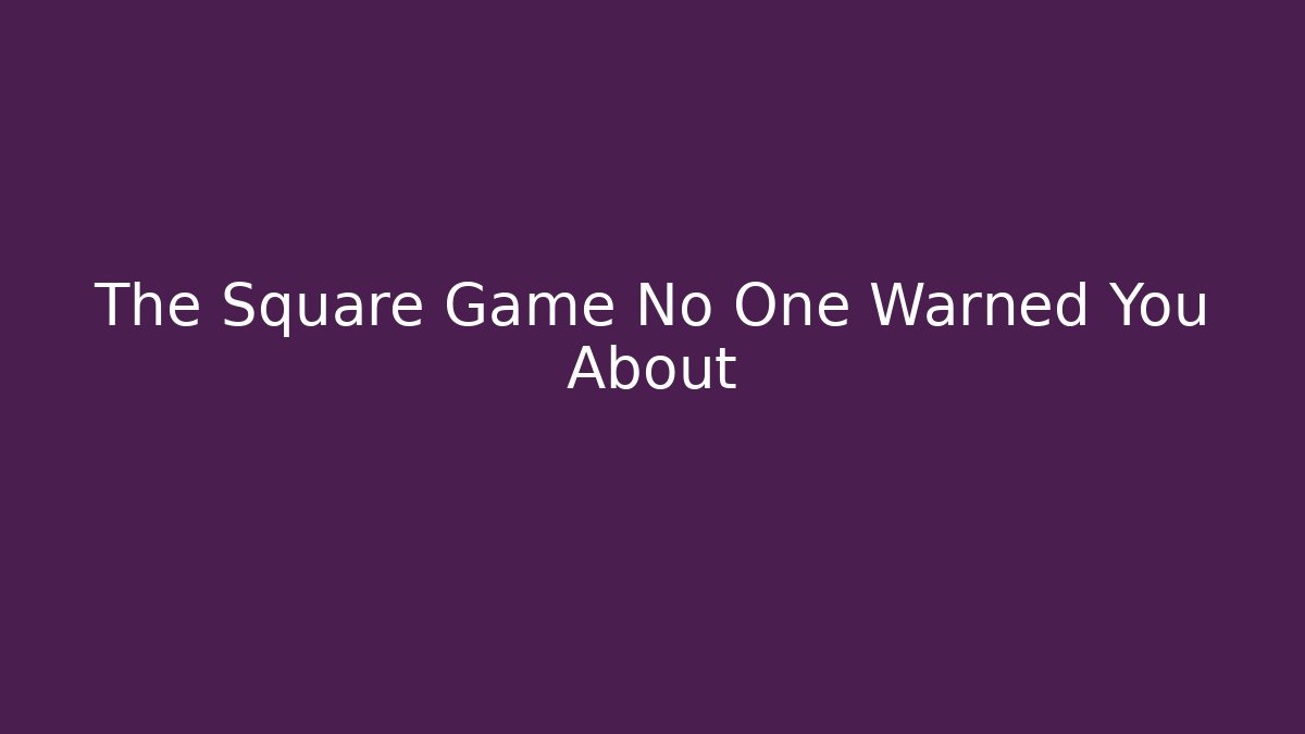 The Square Game No One Warned You About - Celivion