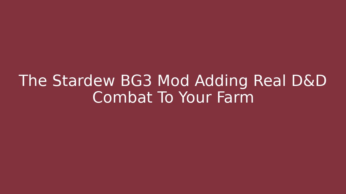 The Stardew BG3 Mod Adding Real D&D Combat To Your Farm