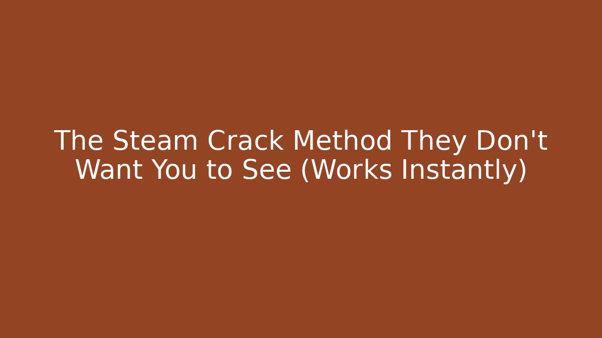 The Steam Crack Method They Don't Want You to See (Works Instantly)