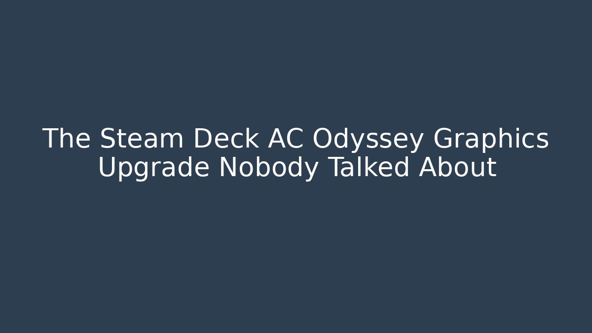 The Steam Deck AC Odyssey Graphics Upgrade Nobody Talked About