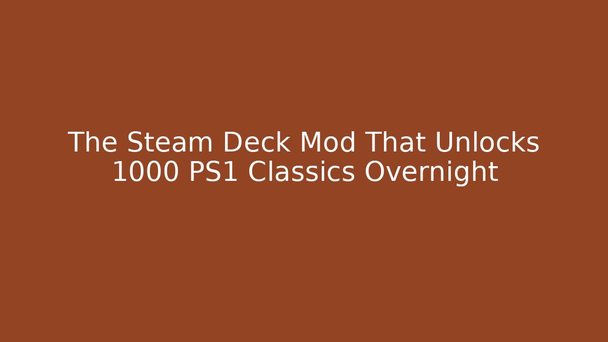 The Steam Deck Mod That Unlocks 1000+ PS1 Classics Overnight - Celivion