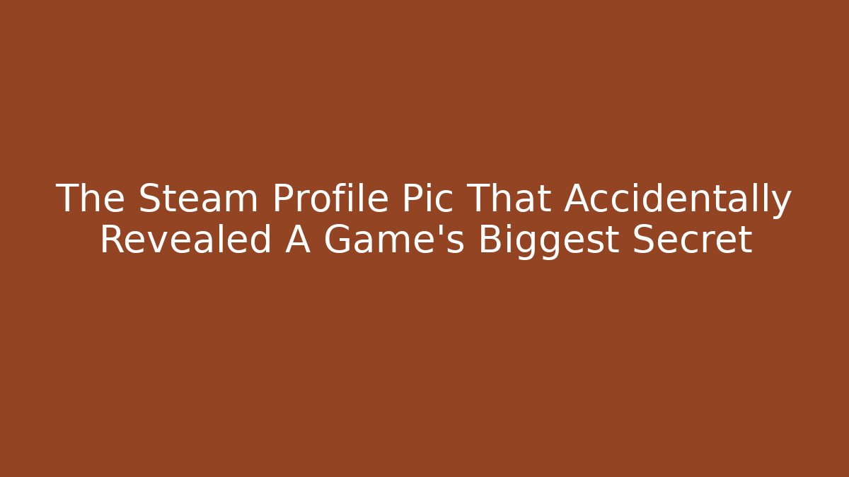 The Steam Profile Pic That Accidentally Revealed A Game's Biggest Secret