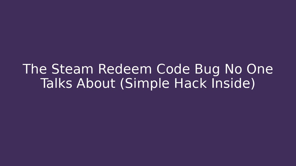 The Steam Redeem Code Bug No One Talks About (Simple Hack Inside) - Celivion