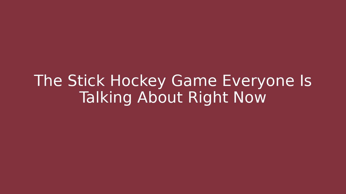 The Stick Hockey Game Everyone Is Talking About Right Now