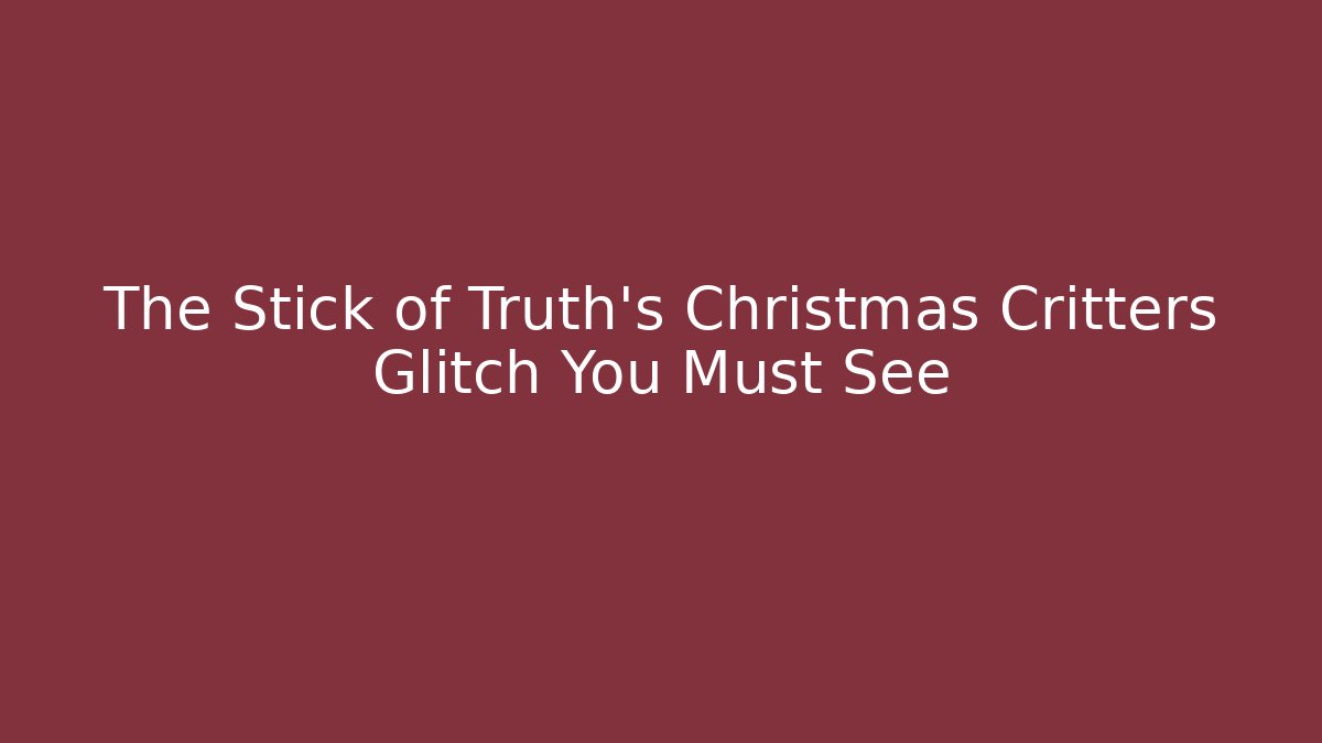 The Stick of Truth's Christmas Critters Glitch You Must See