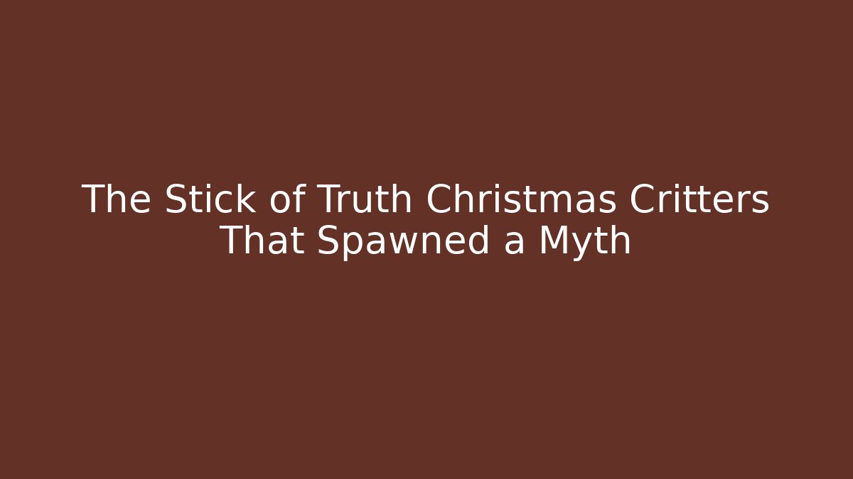 The Stick of Truth Christmas Critters That Spawned a Myth