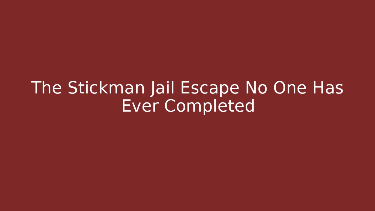 The Stickman Jail Escape No One Has Ever Completed