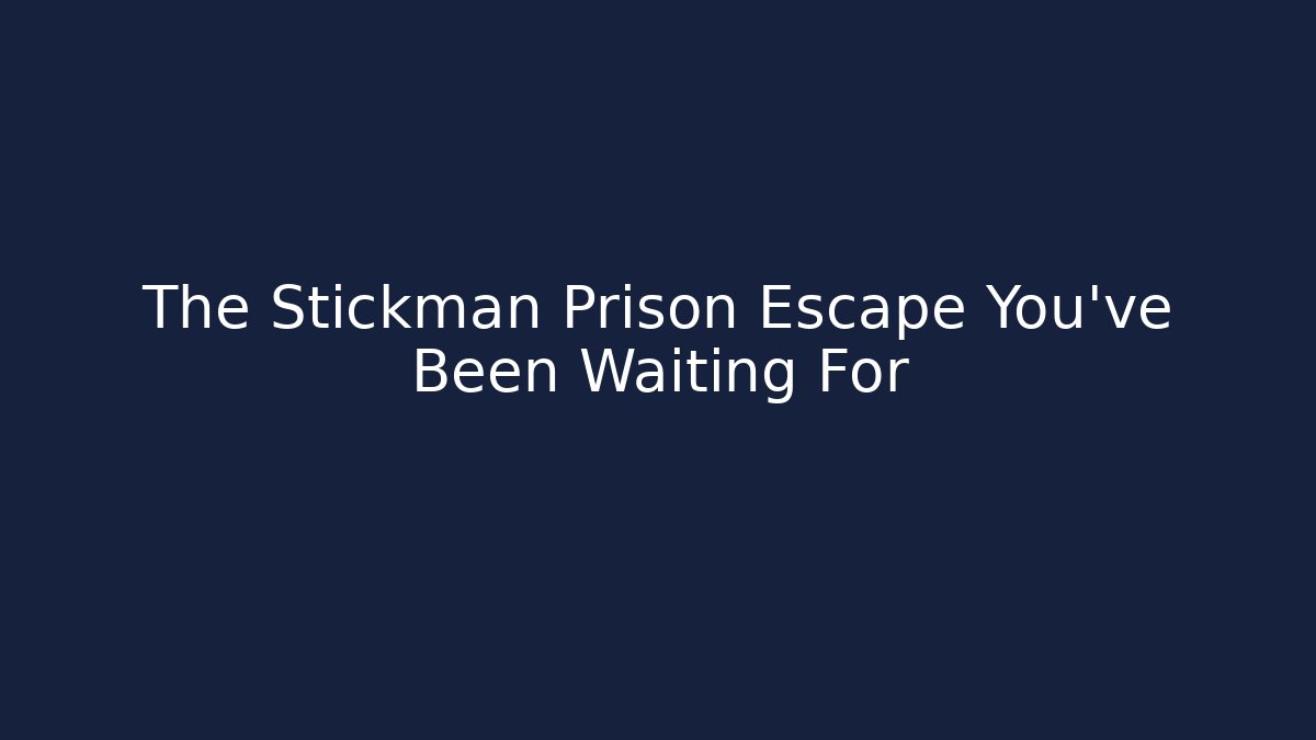 The Stickman Prison Escape You've Been Waiting For