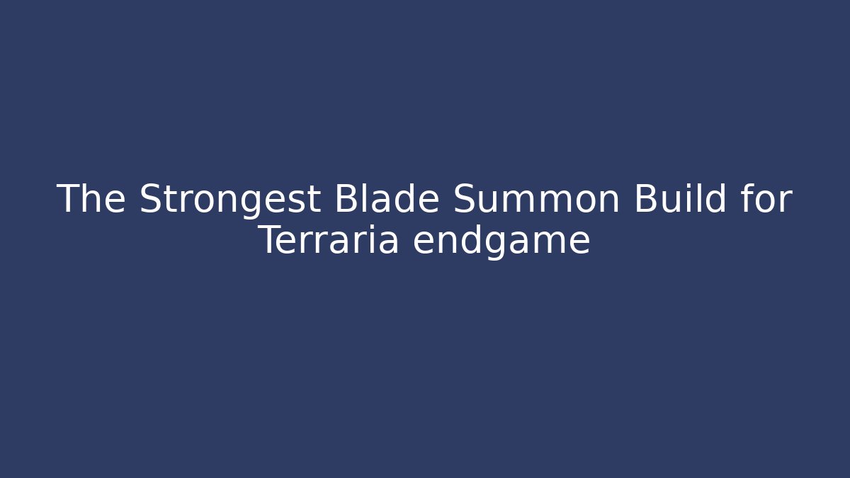 The Strongest Blade Summon Build for Terraria endgame